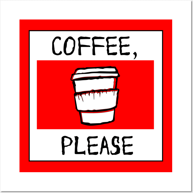 Coffee, PLEASE! Wall Art by Akweduk Designs